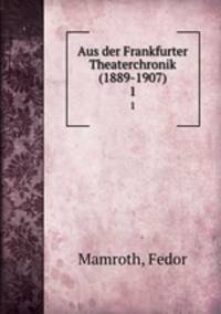 Aus der Frankfurter Theaterchronik (1889-1907). 1