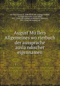 August Mu?llers Allgemeines wo?rterbuch der aussprache ausla?ndischer eigennamen