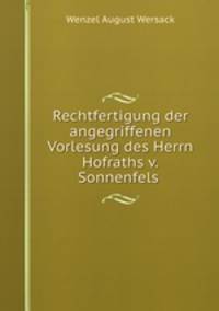 Rechtfertigung der angegriffenen Vorlesung des Herrn Hofraths v.Sonnenfels .