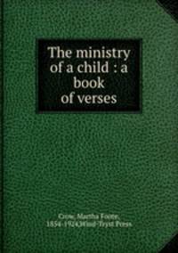 The ministry of a child : a book of verses