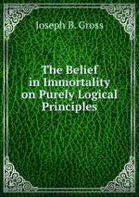The Belief in Immortality on Purely Logical Principles