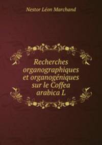 Recherches organographiques et organogeniques sur le Coffea arabica L.
