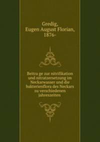 Beitra?ge zur nitrifikation und nitratzersetzung im Neckarwasser und die bakterienflora des Neckars zu verschiedenen jahreszeiten