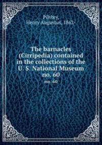 The barnacles (Cirripedia) contained in the collections of the U. S. National Museum. no. 60