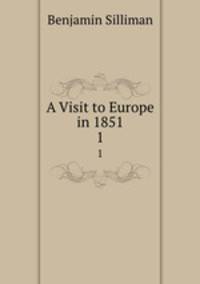 A Visit to Europe in 1851. 1