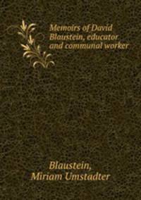 Memoirs of David Blaustein, educator and communal worker
