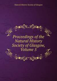 Proceedings of the Natural History Society of Glasgow, Volume 5