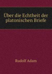 Uber die Echtheit der platonischen Briefe