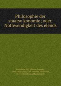 Philosophie der staatso?konomie; oder, Nothwendigkeit des elends