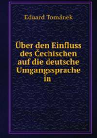 Uber den Einfluss des Cechischen auf die deutsche Umgangssprache in .