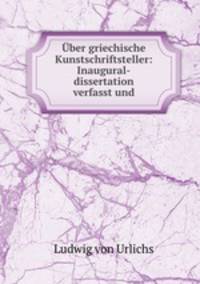 Uber griechische Kunstschriftsteller: Inaugural-dissertation verfasst und.