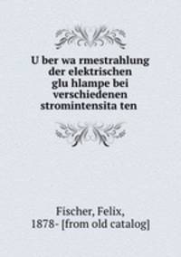 U?ber wa?rmestrahlung der elektrischen glu?hlampe bei verschiedenen stromintensita?ten