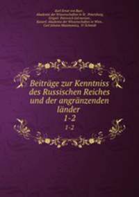 Beitrge zur Kenntniss des Russischen Reiches und der angrnzenden lnder .. 1-2