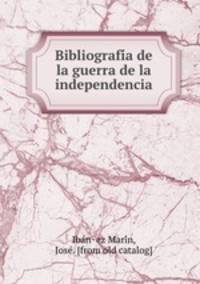 Bibliografi?a de la guerra de la independencia