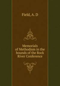 Memorials of Methodism in the bounds of the Rock River Conference