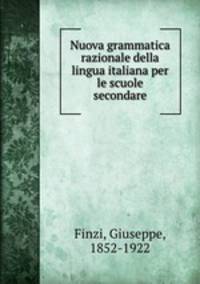 Nuova grammatica razionale della lingua italiana per le scuole secondare