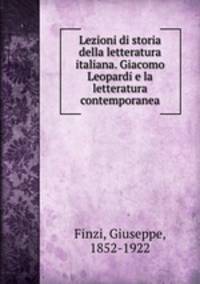 Lezioni di storia della letteratura italiana. Giacomo Leopardi e la letteratura contemporanea