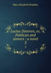 Lucius Davoren, or, Publican and sinners : a novel. 3