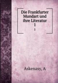 Die Frankfurter Mundart und ihre Literatur. 1