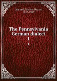 The Pennsylvania German dialect. 1