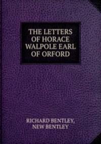 THE LETTERS OF HORACE WALPOLE EARL OF ORFORD