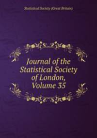 Journal of the Statistical Society of London, Volume 35