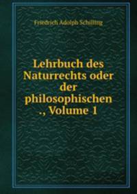 Lehrbuch des Naturrechts oder der philosophischen ., Volume 1