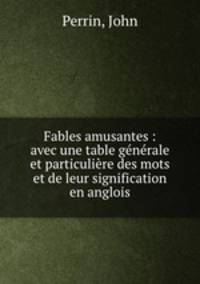 Fables amusantes : avec une table generale et particuliere des mots et de leur signification en anglois