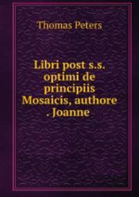 Libri post s.s. optimi de principiis Mosaicis, authore . Joanne .