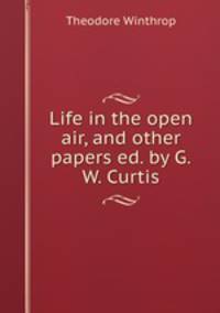 Life in the open air, and other papers ed. by G.W. Curtis.