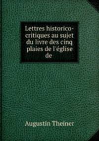 Lettres historico-critiques au sujet du livre des cinq plaies de l