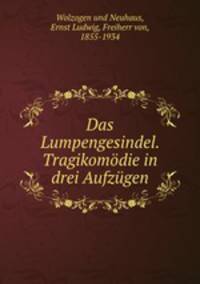 Das Lumpengesindel. Tragikomodie in drei Aufzugen