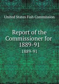 Report of the Commissioner for .. 1889-91