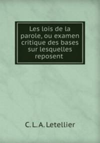 Les lois de la parole, ou examen critique des bases sur lesquelles reposent .