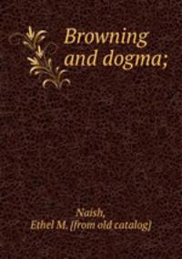 Browning and dogma;
