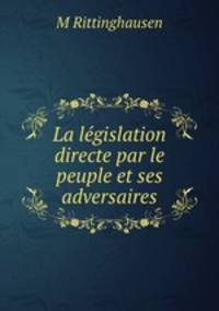 La legislation directe par le peuple et ses adversaires