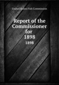 Report of the Commissioner for .. 1898