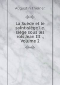 La Suede et le saint-siege i.e. siege sous les rois Jean III ., Volume 2