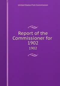 Report of the Commissioner for .. 1902