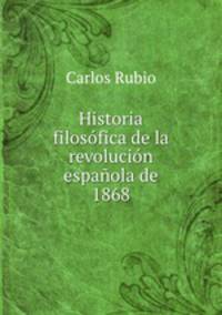 Historia filosofica de la revolucion espanola de 1868