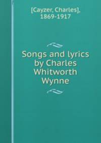Songs and lyrics by Charles Whitworth Wynne