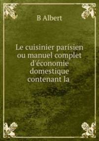 Le cuisinier parisien ou manuel complet d