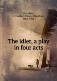 The idler, a play in four acts