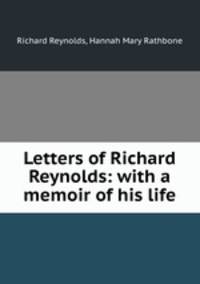Letters of Richard Reynolds: with a memoir of his life