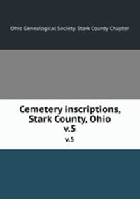 Cemetery inscriptions, Stark County, Ohio. v.5