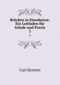 Brcken in Eisenbeton: Ein Leitfaden fr Schule und Praxis. 2