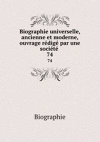Biographie universelle, ancienne et moderne, ouvrage redige par une societe .