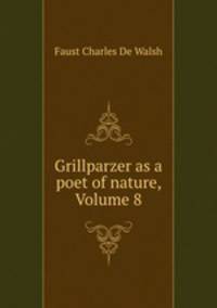 Grillparzer as a poet of nature, Volume 8