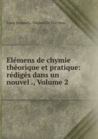 Elemens de chymie theorique et pratique: rediges dans un nouvel ., Volume 2