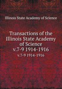 Transactions of the Illinois State Academy of Science. v.7-9 1914-1916